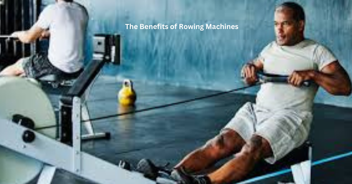 The Benefits of Rowing Machines A Full-Body Workout Solution