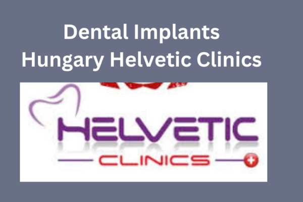 Dental Implants Hungary Helvetic Clinics A Comprehensive Guide 